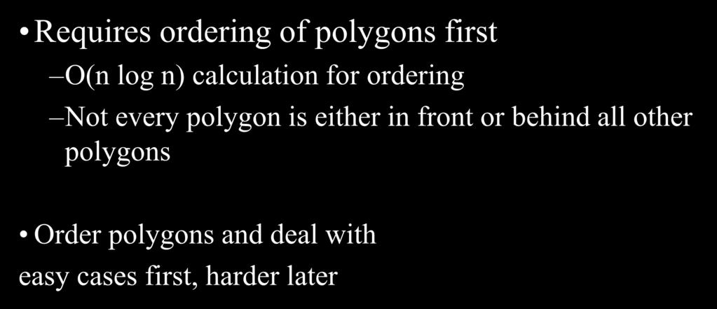 Depth Sorting Requires ordering of polygons first O(n log n) calculation for ordering Not every polygon is either in front