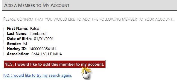 3.2 Confirm the addition of the member to your ehockey account The last step in adding a member to your account is to read one last time the information given and confirming that this is indeed the