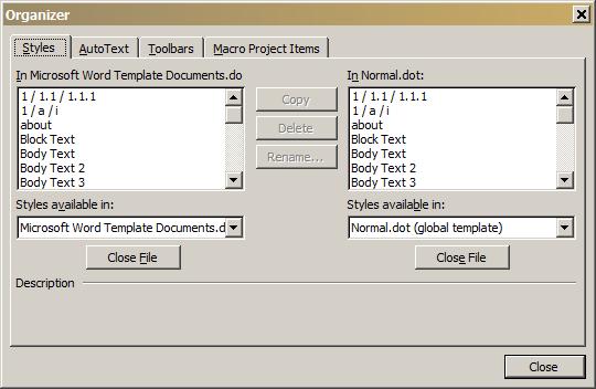 When you open Organizer, styles in two documents are shown. In the left list box are the styles in the current document, in the right list box are the styles in the global template file.