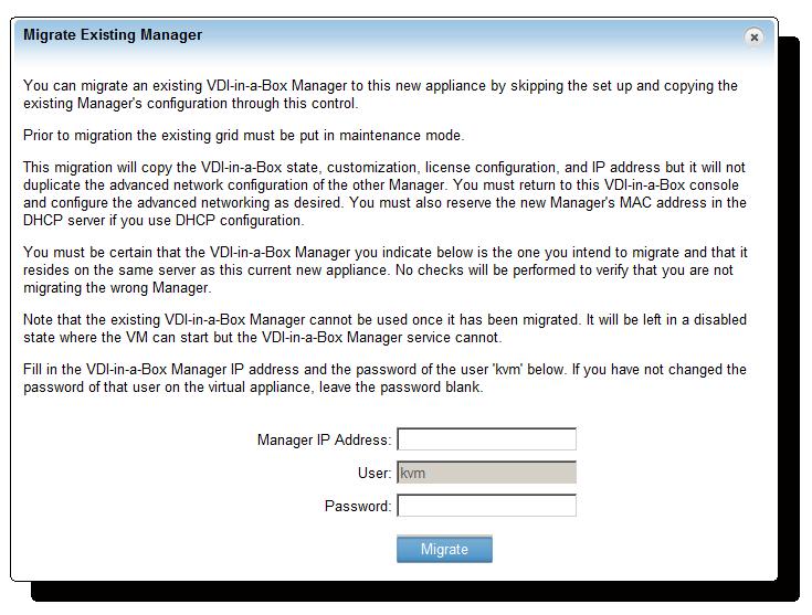 Migrating VDI-in-a-Box 4.1 to 5.0.2 5. Important: Be sure to enter the IP address for the correct vdimanager. The wizard does not check.