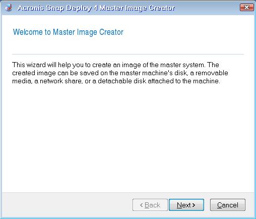 7. When Acronis Snap Deploy 4 Master Image Creator starts, it displays the Master Image Creator welcome window. Master Image Creator Wizard: welcome window 8.
