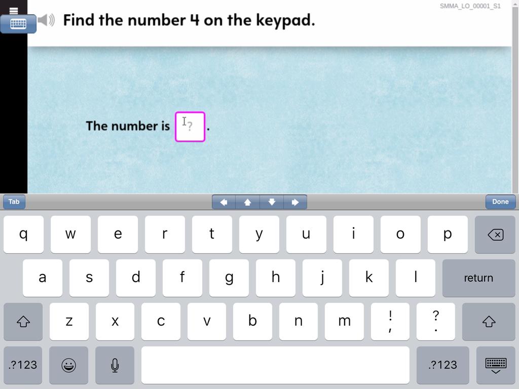 Click Done to close the ipad keyboard, select the number from the keypad, and then click Done to submit the answer. Due to the virtualization aspect of the SM App for ipad, Fluency is not available.