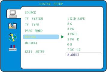 Rating To restrict the playback of rated discs, you can select the rating setting according to your preference. The rating restriction is divided into eight categories from KID SAFE to ADULT.