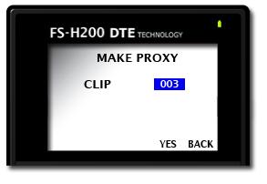 FS-H200 Pro Functions MAKE PROXY Clip Number Use this utility to create proxy files from selected original DTE formatted video clips. 1. From the Utilities menu, go to MAKE POXY. 2.