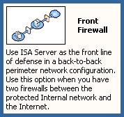 access to internal network. The ISA Server needs 3 network interfaces. 3. Front Firewall This is a network topology for organization that security is high priority.