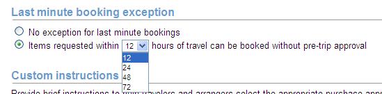 Workflow: Last Minute Exception Enhancement For each traveler group, there is a Last minute booking exception setting that turns off pre-trip approval, if an item being booked is within a certain