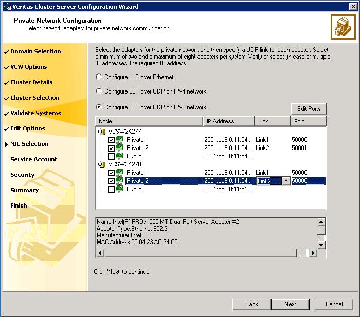 92 Installing and configuring SFW HA Configuring the cluster Select the check boxes next to the two NICs to be assigned to the private network. You can assign a maximum of eight network links.