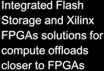 Database acceleration offload to FPGAs Big Data Application 10s-100s 0f GigaBytes TeraBytes Stored in Database or Text files RDBMS or NoSQL such as PostgreSQL Text Files like csv Key-value Database