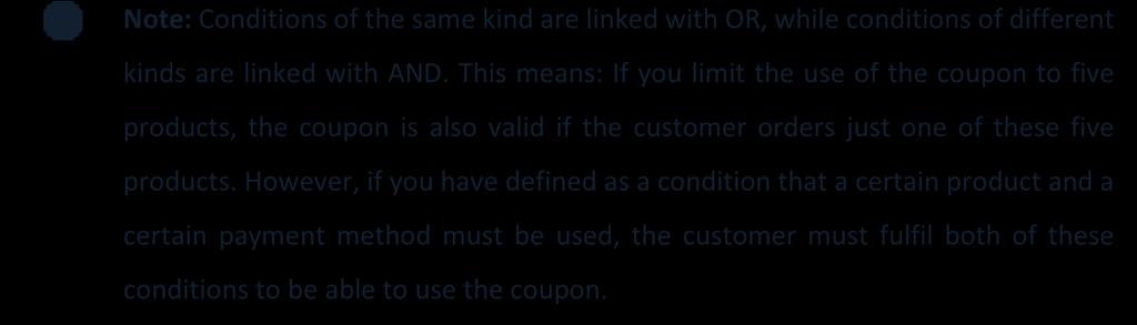 However, if you have defined as a condition that a certain product and a certain payment method must be used, the customer must fulfil both of these conditions to be able to use the coupon.