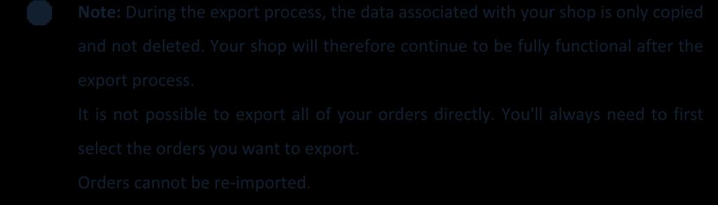 Depending on how many Orders you have, this may take a few minutes. Note: During the export process, the data associated with your shop is only copied and not deleted.
