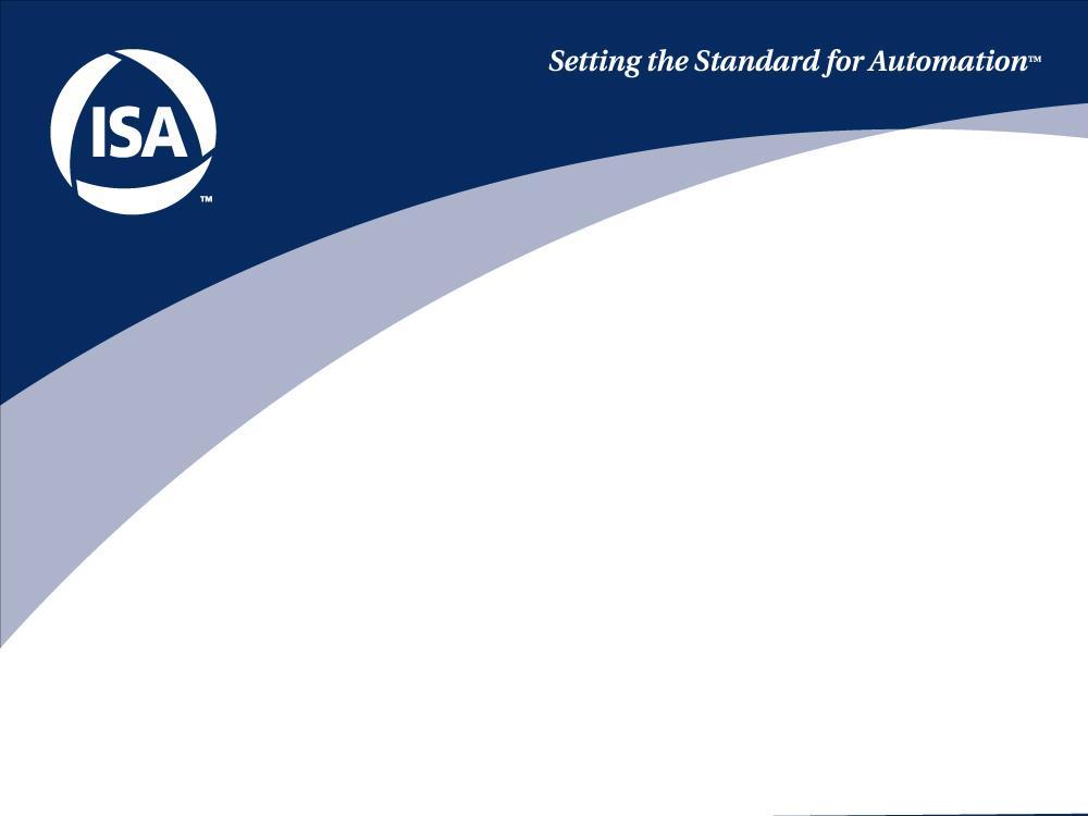 ISA99 - Industrial Automation and Controls Systems Security Committee Summary and Activity Update Standards
