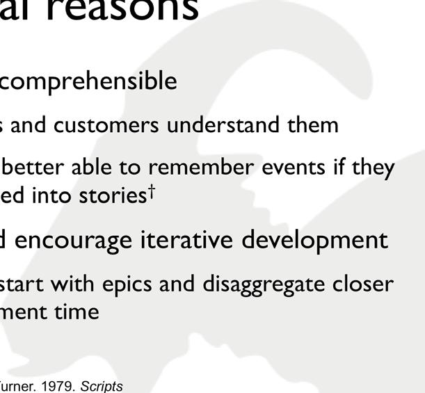 Additional reasons Stories are comprehensible Developers and customers understand them People are better able to remember events if they are organized into stories Support and encourage iterative