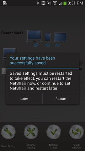 A notification saying your settings have been saved will appear, tap Later to continue without the NetShair Nano rebooting. 5.