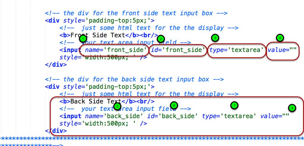 We set up a div for the front_side text and add an input box to it. 1&2. The name and id field get the front_side variable. 3. type is text or textarea 4.