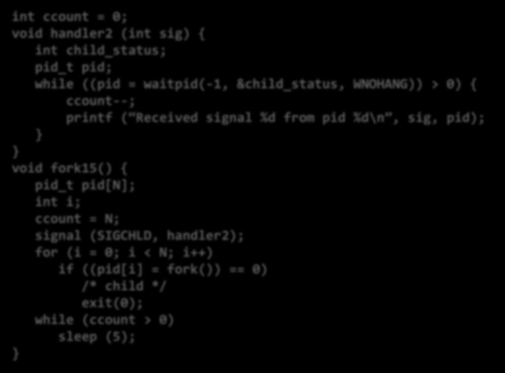 &child_status, WNOHANG)) > 0) { ccount--; printf ( Received signal %d from pid %d\n, sig, pid); void