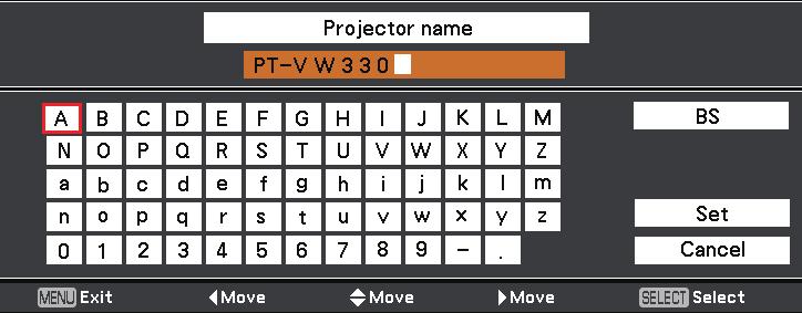 NETWORK menu (continued) Projector name You can change the projector name to be displayed on the network. Press to select [Projector name], and press <SELECT> button.