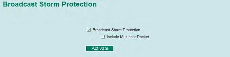 Configuring Bandwidth Management Broadcast Storm Protection Enable/Disable This enables or disables Broadcast Storm Protection for Enable unknown broadcast packet globally.