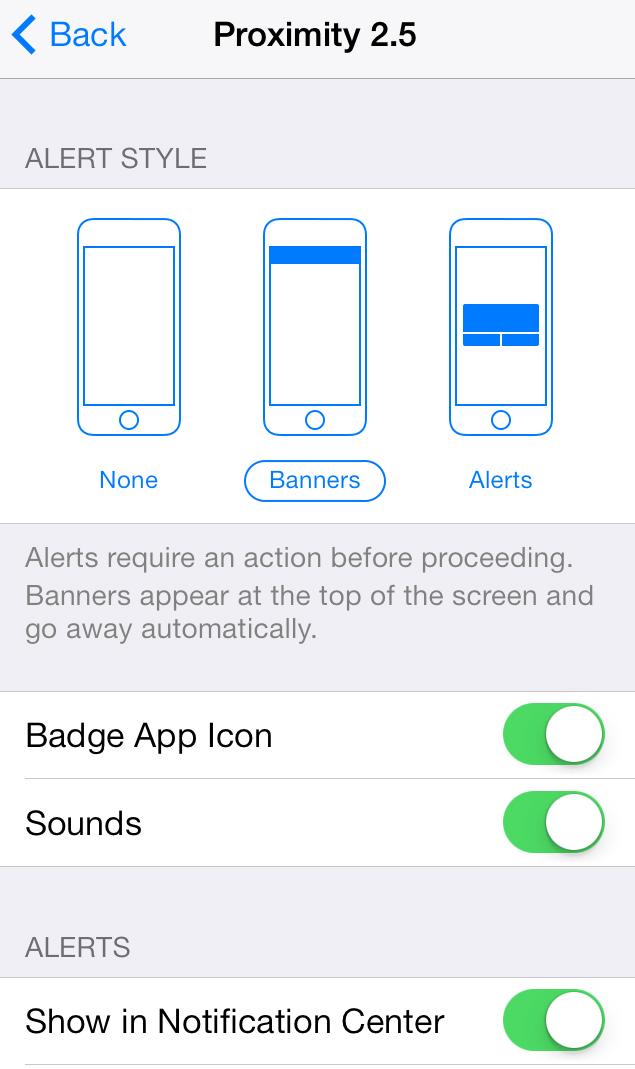 1) Tap on Settings: 2) Tap on Notification Center : 3) Tap on Proximity 2.5 : 4) Choose an Alert Style for iphone Search and Link Loss notifications: These settings are enabled by default.