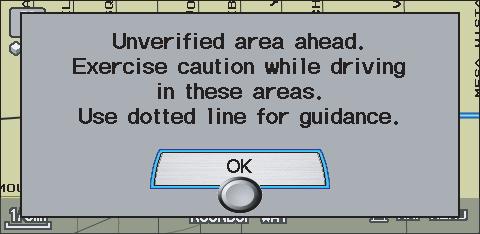 With Unverified Area Routing OFF, the moment you enter an unverified street, a caution box appears on the