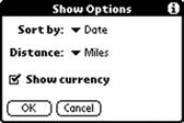 Expense List Display Options You can change the display of expenses, including their sort order, the mileage unit, and the currency symbol, using the Show Options dialog box. 1.