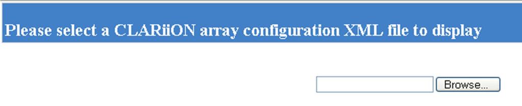Viewing of CLARiiON Configuration XML The ArrayConfig.html can be loaded into a users browser directly from the file system (by drag/drop or by entering it s path into the browser address bar).