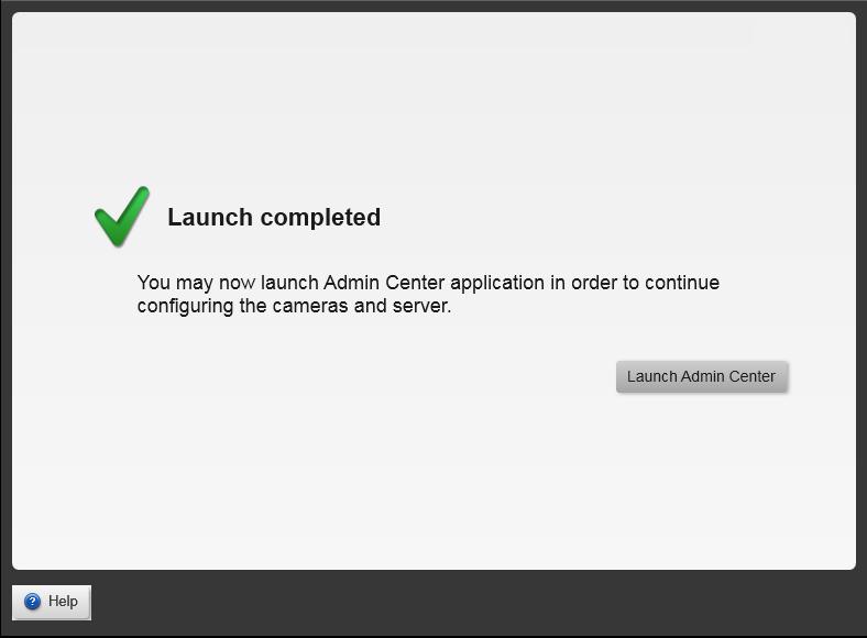 Exit the Initial Setup Wizard Launch Completed When the system is ready, the Launch Completed message is shown.