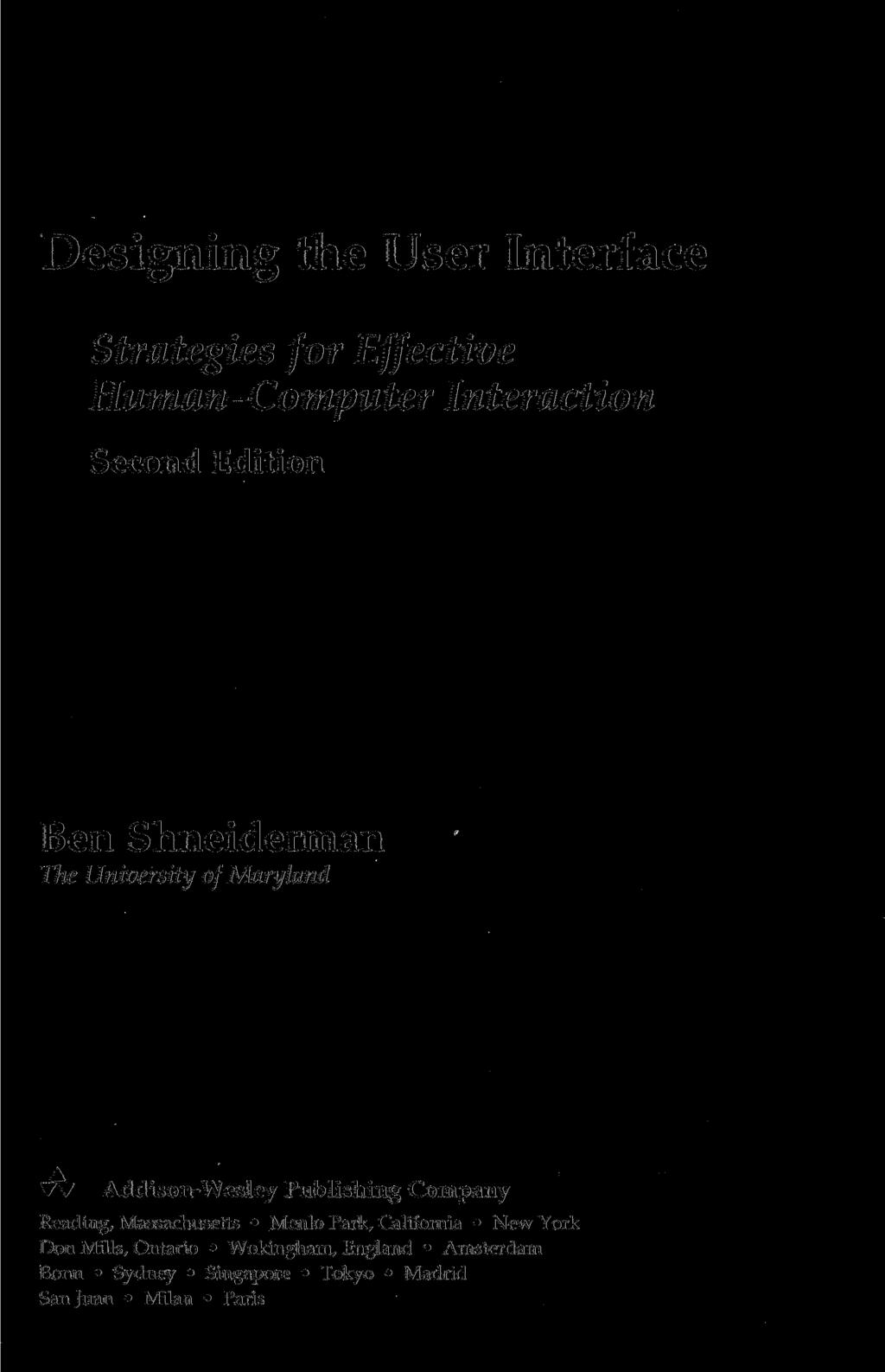 Designing the User Interface Strategies for Effective Human-Computer Interaction Second Edition Ben Shneiderman The University of Maryland Addison-Wesley Publishing