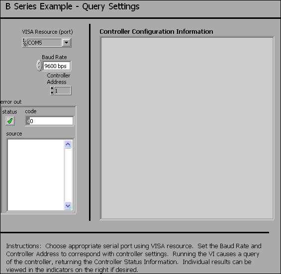5 B series Example Query Settings.vi The purpose of this VI is to query the settings and error status of the Controller at the address you provide and report this in text form, as well as indicators.