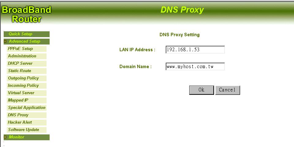 Add a DNS Proxy Click DNS Proxy then click New Entry. LAN IP Address: Enter an IP address on LAN for this DNS Proxy. Domain Name: Enter a computer name referred to the above IP address.