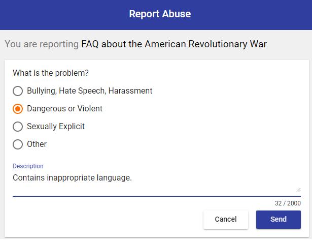 3. On the Report Abuse page, choose the option that best describes the problem. You can also enter a description in the field. 2. In the reported item's header, select. Three options appear. 4.