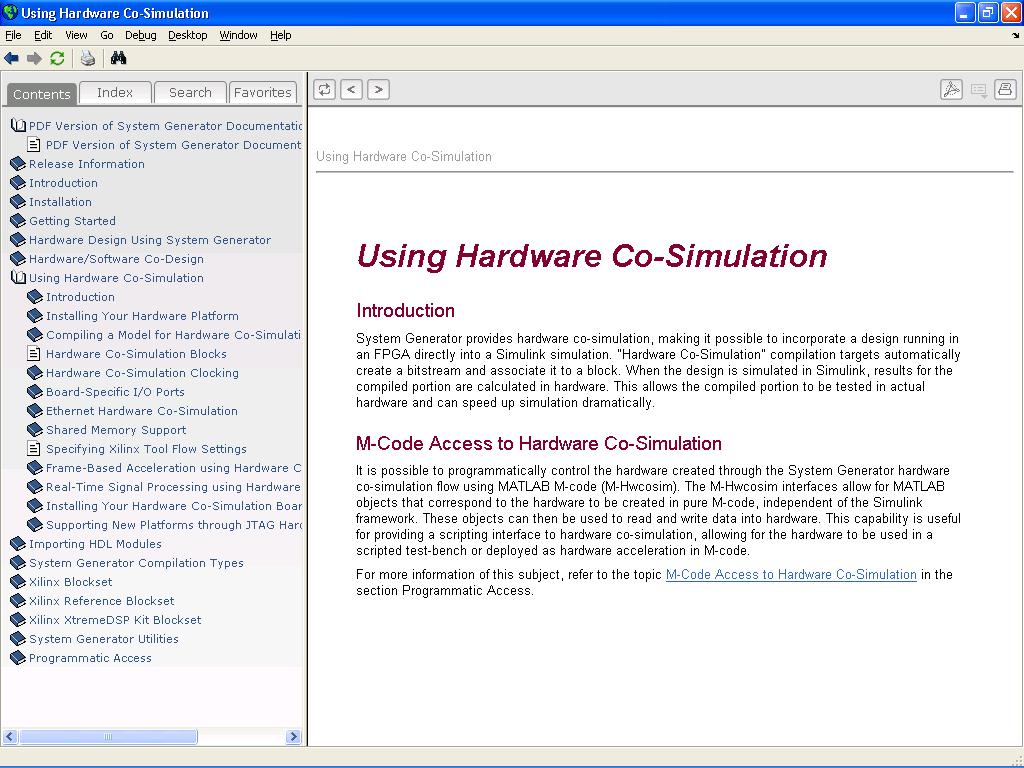 For more information For more information on Xilinx System Generator hardware co-simulation, consult the System Generator documentation.