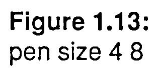 and width. SETPENSIZE 4 8 Figure 1.13: pen size 4 8 - W/. / / / /./. / / // / /.