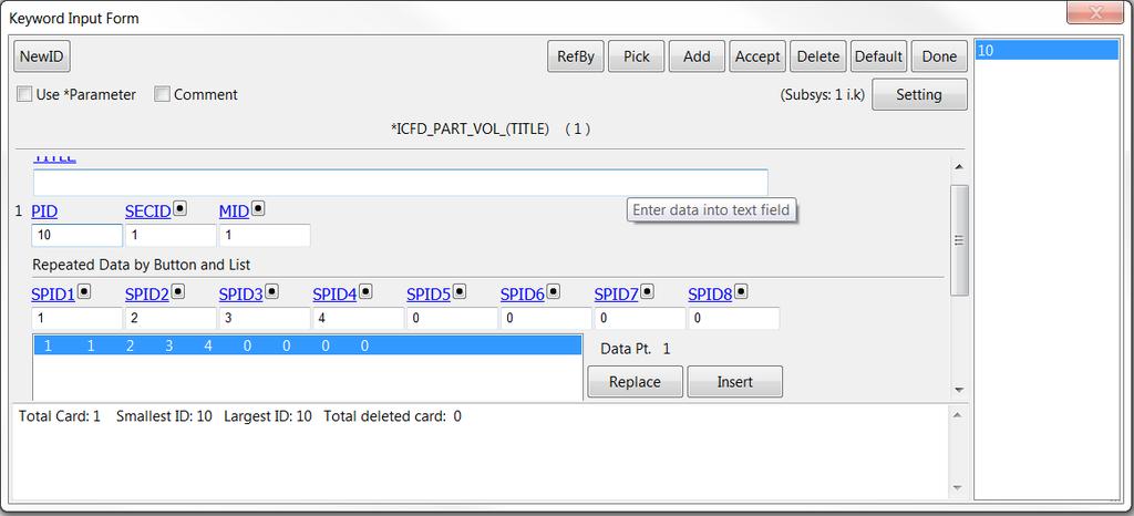 Parts and fluid properties ICFD_PART_VOL is used to associate the fluid properties with the fluid volume. Now click on PART_VOL under the ICFD family in the Keyword Manager.