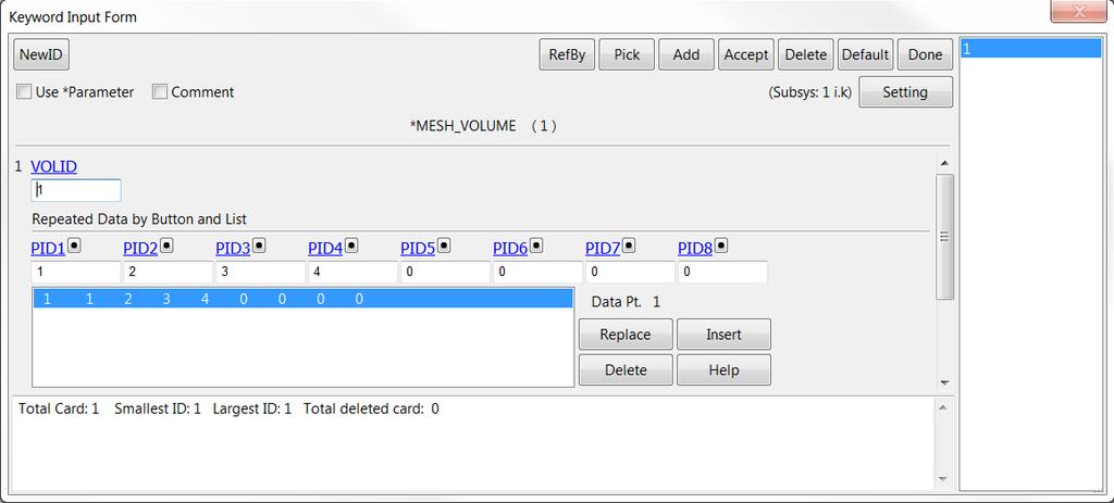 Mesh cards To generate the fluid volume mesh the keyword *MESH_VOLUME is used. Locate the keyword under MESH in the Keyword Manager. Select all parts that encloses the fluid volume and press Insert.
