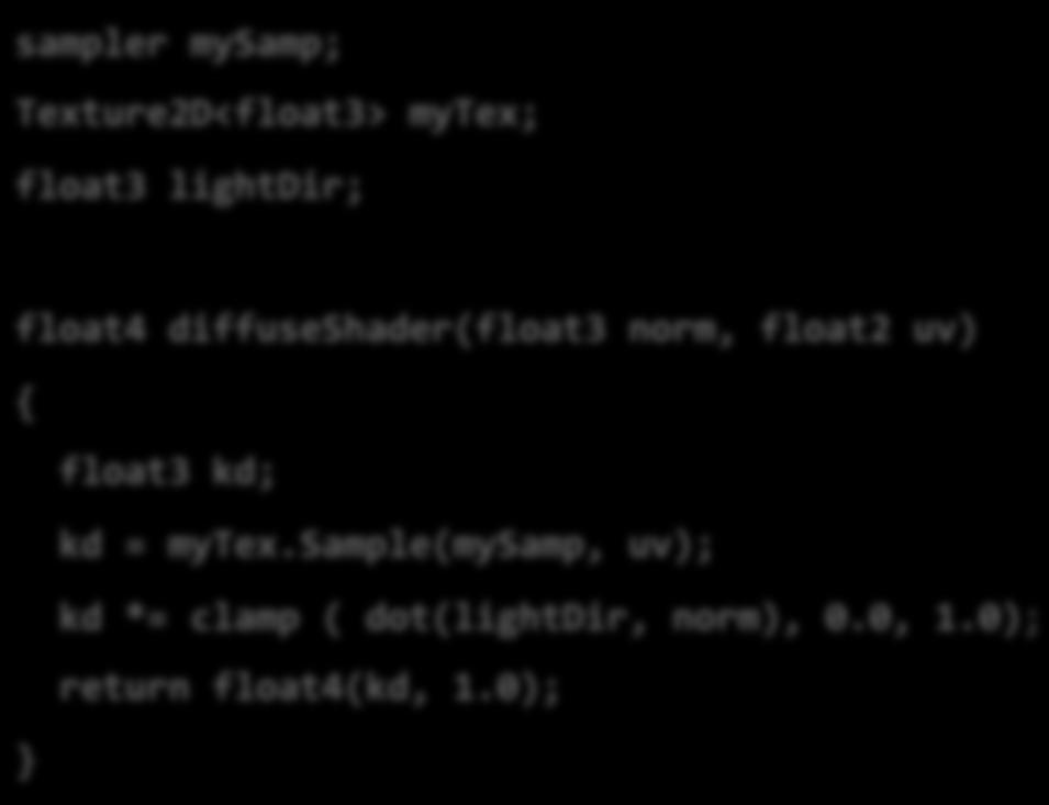 Compile shader 1 unshaded fragment input record sampler mysamp; Texture2D<float3> mytex; float3 lightdir; float4 diffuseshader(float3 norm, float2 uv) { float3 kd; kd = mytex.