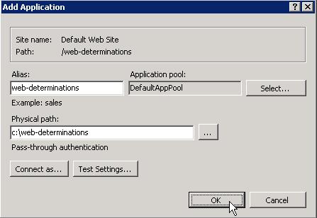 2. On the presented Add Application dialog, enter an Alias of "web-determinations" and the path for the.net Web Determinations directory (in this example, c:\web-determinations). 3.