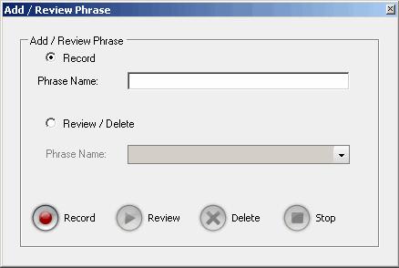 Recording a Phrase To record a message to add to the phrase list, 1. Click the Add/Review Phrase button. The Add/Remove Phrase dialog box appears. 2. Select the Record button. 3.