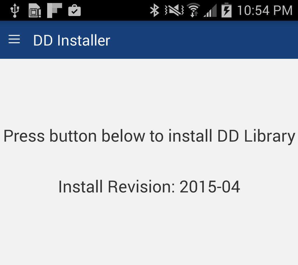 7 Tap Install DD Library to start the DD Library installation. 8 The status line will say Installation Complete when complete. 9 Tap Exit to close the App. 4.2.
