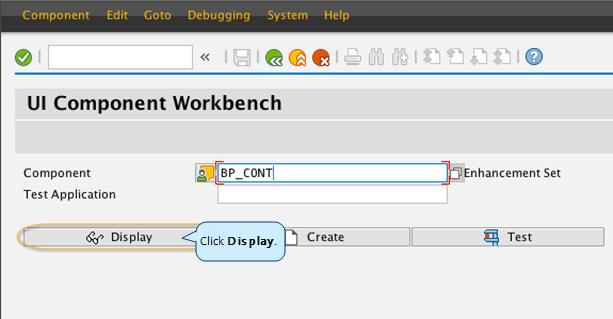 On the UI Component Workbench window, Component field, select BP_CONT, and click Display. 3.