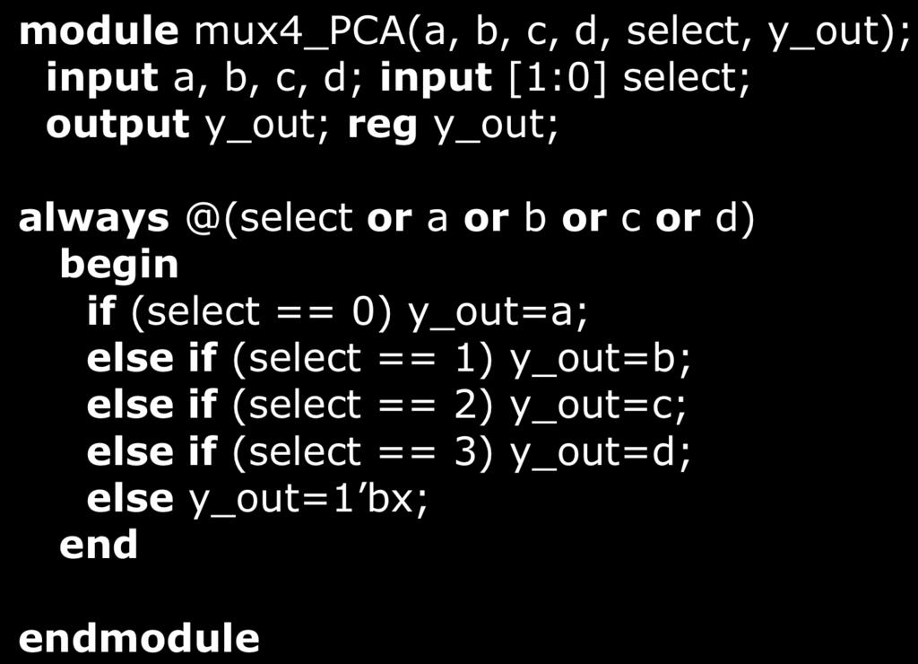 Alternative module mux4_pca(a, b, c, d, select, y_out); input a, b, c, d; input [1:0] select; output y_out; reg y_out; always @(select or a or b or c or d) Value of a is