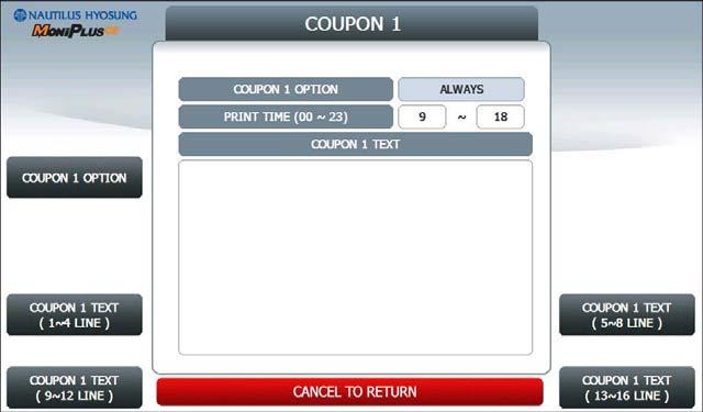 5. Operator Function 5.7.6.1.2.1 ENHANCED COUPON SETTING Please press CUT OPTION button to set up AFTER RECEIPT or NOT USE, Please press each button on this menu to go to next screen. 5.7.6.1.2.2 ENHANCED COUPON n.