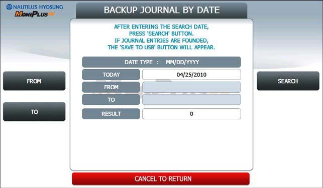 5. Operator Function 5.8.8.2 BACKUP JOURNAL BY DATE TO USB Input the START DATE and END DATE using FROM and TO buttons.