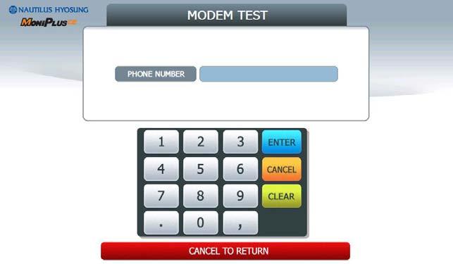 5. Operator Function 5.6.4 MODEM The MODEM has the function of testing the modem for any errors. Input the desired PHONE NUMBER, then press ENTER Key for TEST DIAL.