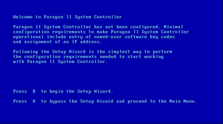 2 PARAGON II SYSTEM CONTROLLER Configuring the Paragon II System Controller The first time you boot a Paragon II System Controller, you will be greeted with the Welcome Screen.