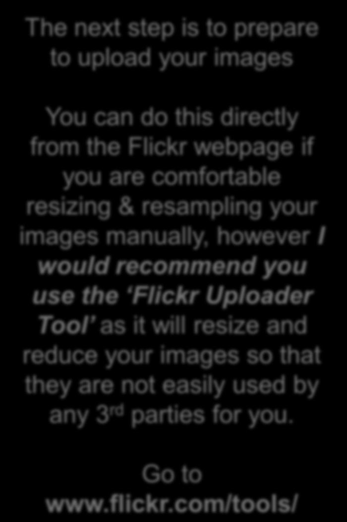 com/tools instead You can do this directly from the Flickr webpage if you are comfortable resizing & resampling your