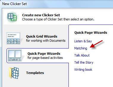 Create a Matching Activity To create a new Matching Activity using the Clicker6 Quick Wizard: Launch Clicker6 From the