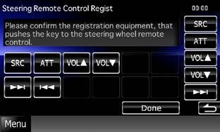 Steering Remote Controller Setting screen appears. 2 Press the steering remote controller button you want to set the function. You can have the unit learned all buttons at a time.