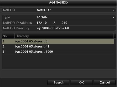 Figure 10.12 Add NAS Disk Add IP SAN: 1) Enter the NetHDD IP address in the text field. 2) Click the Search button to the available IP SAN disks. 3) Select the IP SAN disk from the list shown below.