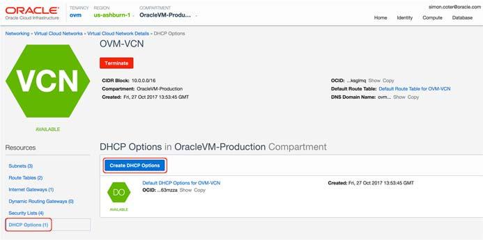 Create DHCP Options for Oracle VM Virtual Machines 1. In the Oracle Cloud Infrastructure Console, select Networking > Virtual Cloud Network and then click the VCN that you created. 2.