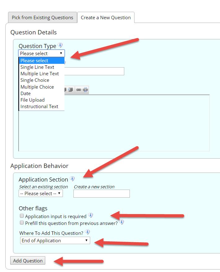 Add a Job Specific Application Question When creating a new question, please select a type of question from the Question Type drop down menu (i.e. Single Line, Multiple Line, Single Choice, Multiple Choice, Date, File Upload, or Instructional Text).